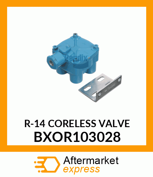 R-14 CORELESS VALVE BXOR103028