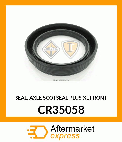 SEAL, AXLE SCOTSEAL PLUS XL FRONT CR35058