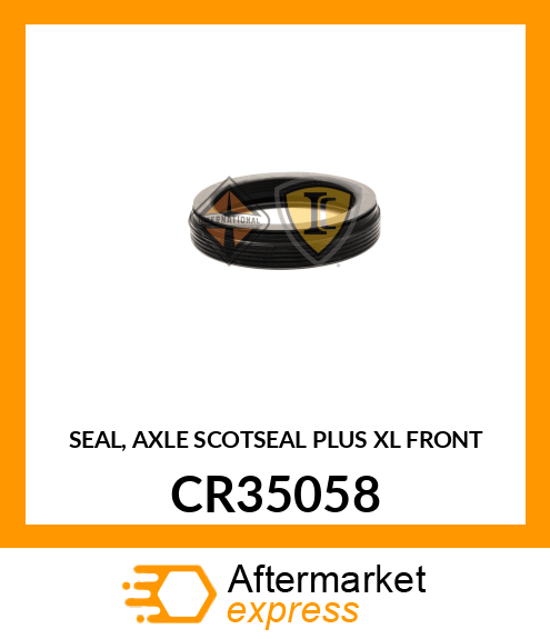 SEAL, AXLE SCOTSEAL PLUS XL FRONT CR35058