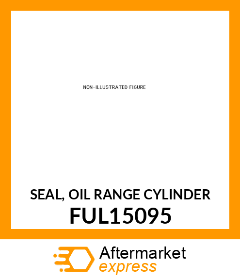 SEAL, OIL RANGE CYLINDER FUL15095