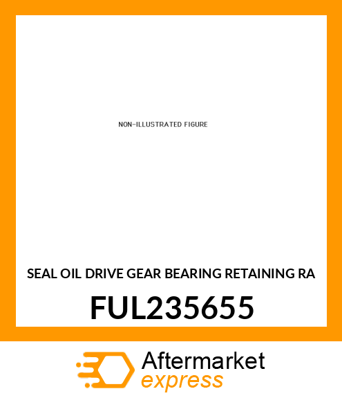 SEAL OIL DRIVE GEAR BEARING RETAINING RA FUL235655