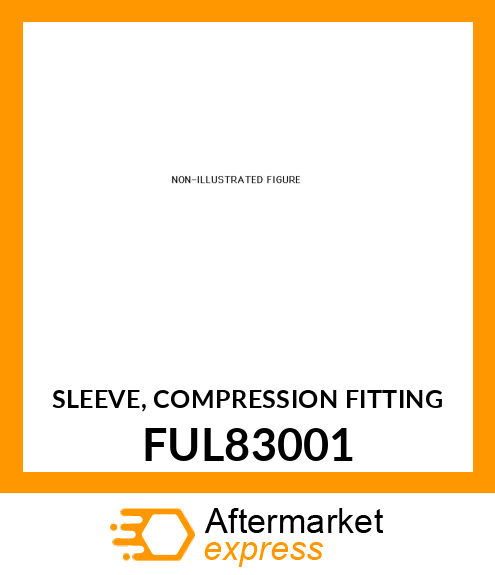 SLEEVE, COMPRESSION FITTING FUL83001