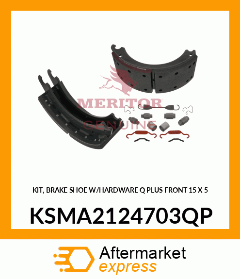 KIT, BRAKE SHOE W/HARDWARE Q PLUS FRONT 15" X 5" KSMA2124703QP