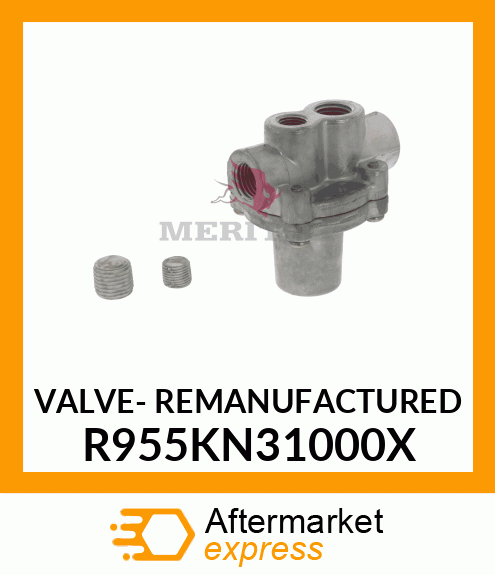 VALVE- REMANUFACTURED R955KN31000X