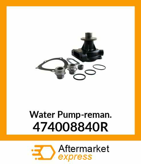 Water Pump-reman. 474008840R