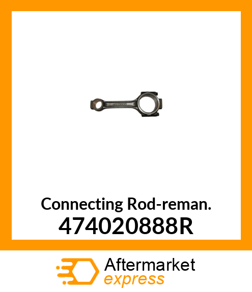 Connecting Rod-reman. 474020888R