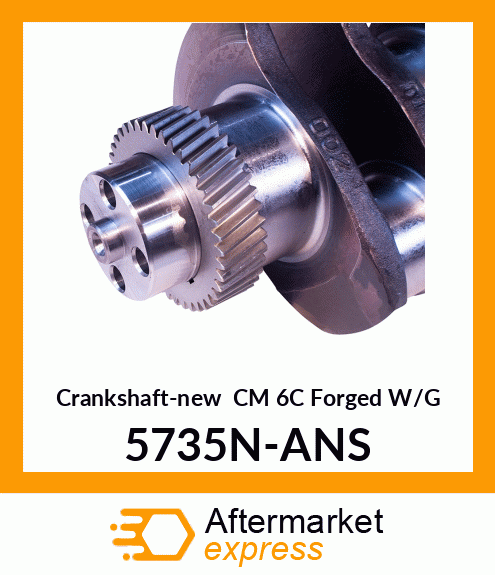 Crankshaft-new CM 6C Forged W/G 5735N-ANS