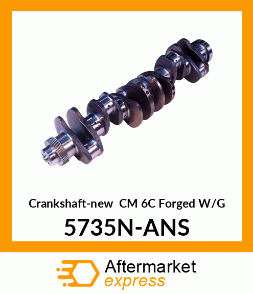 Crankshaft-new CM 6C Forged W/G 5735N-ANS