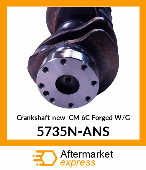 Crankshaft-new CM 6C Forged W/G 5735N-ANS