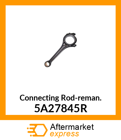 Connecting Rod-reman. 5A27845R