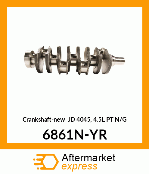 Crankshaft-new JD 4045, 4.5L PT N/G 6861N-YR