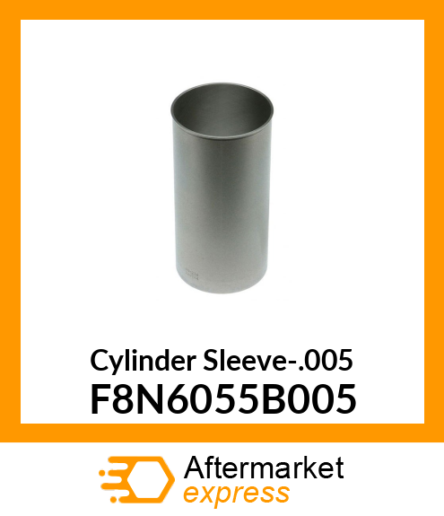 Cylinder Sleeve-.005 F8N6055B005