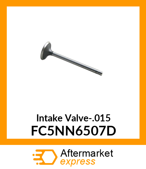 Intake Valve-.015 FC5NN6507D