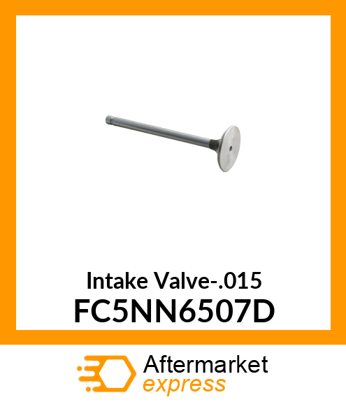 Intake Valve-.015 FC5NN6507D