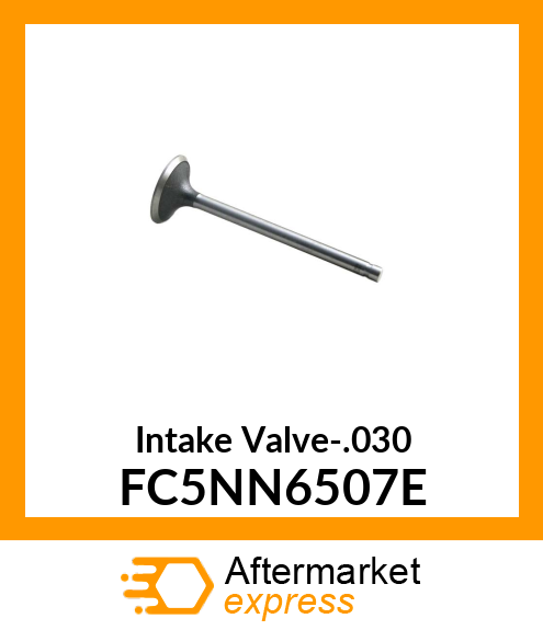 Intake Valve-.030 FC5NN6507E
