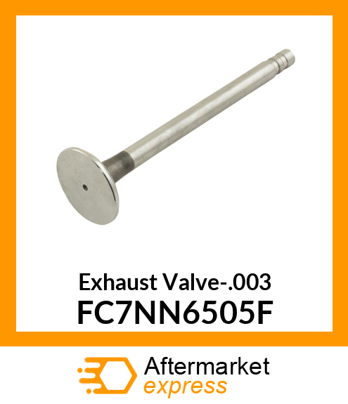 Exhaust Valve-.003 FC7NN6505F