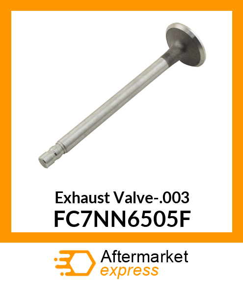 Exhaust Valve-.003 FC7NN6505F