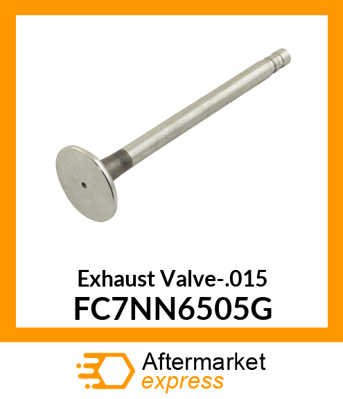 Exhaust Valve-.015 FC7NN6505G