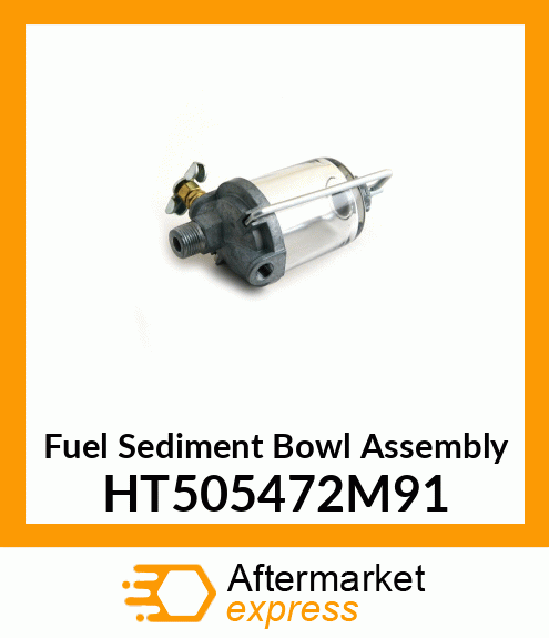 Fuel Sediment Bowl Assembly HT505472M91