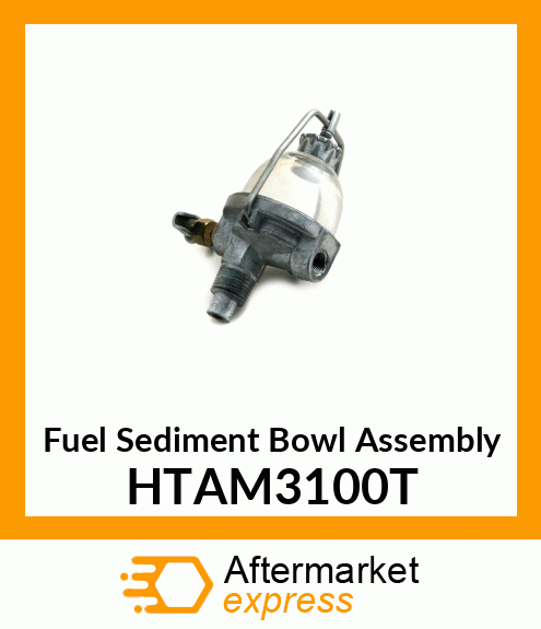 Fuel Sediment Bowl Assembly HTAM3100T