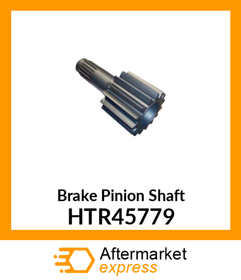 Brake Pinion Shaft HTR45779
