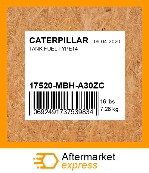 17520-MBH-A30ZC - TANK FUEL TYPE14 fits CATERPILLAR | Price: $1,897