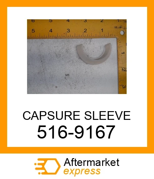 516-9167 - CAPSURE SLEEVE fits CATERPILLAR | Price: $1.20 Stock: Wisconsin