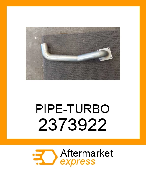 2373922 - PIPE-TURBO fits CATERPILLAR | Price: $165.45 Stock: Tennessee