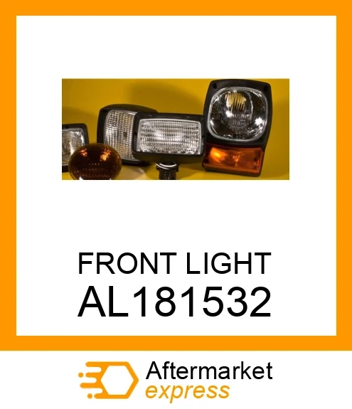 AL181532 - FRONT LIGHT fits JOHN DEERE
